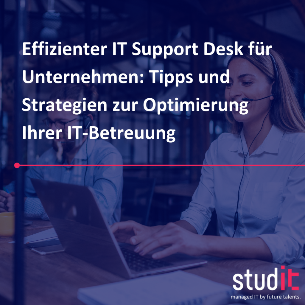 Effizienter IT Support Desk für Unternehmen Tipps und Strategien zur Optimierung Ihrer IT-Betreuung