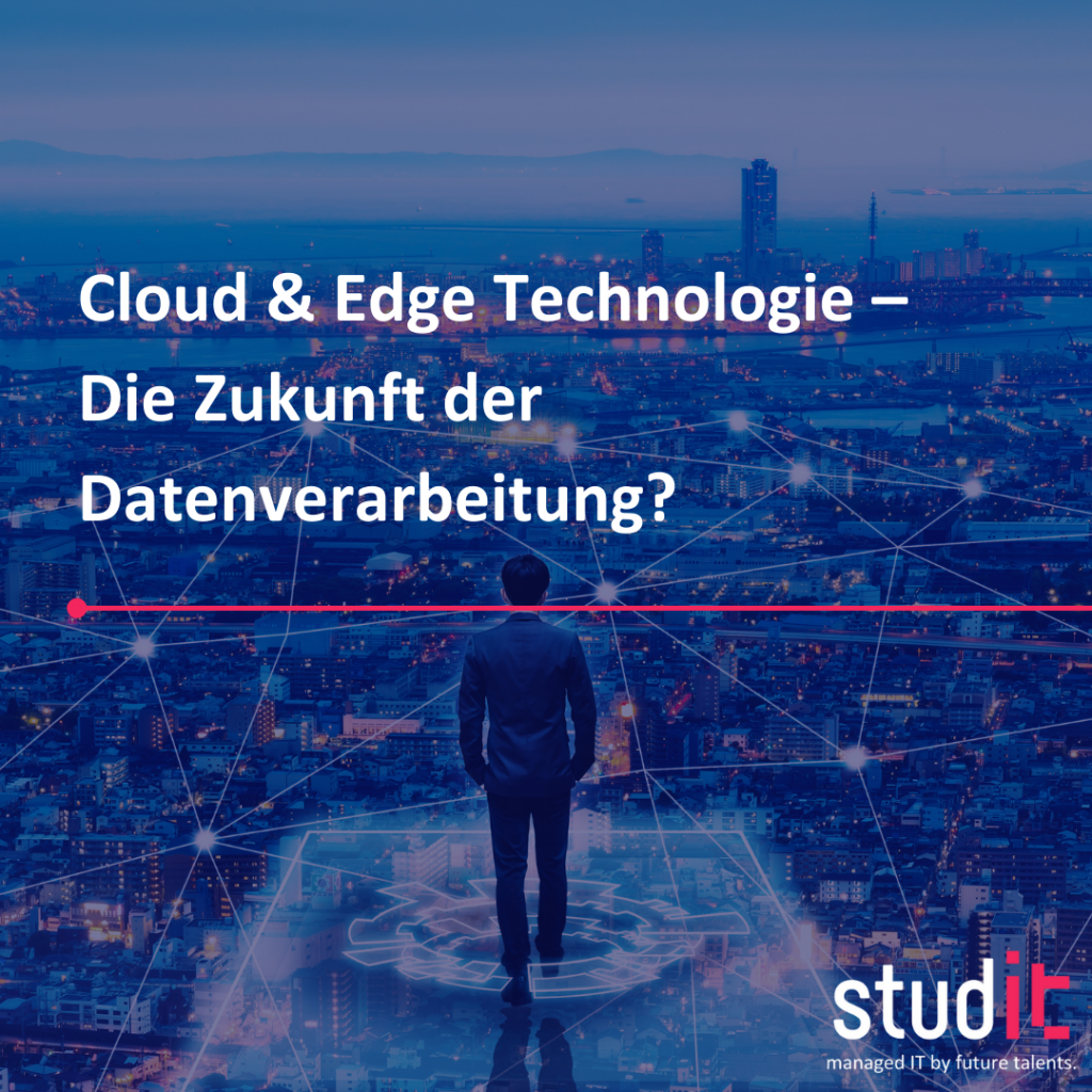 Cloud & Edge Technologie – Die Zukunft der Datenverarbeitung?